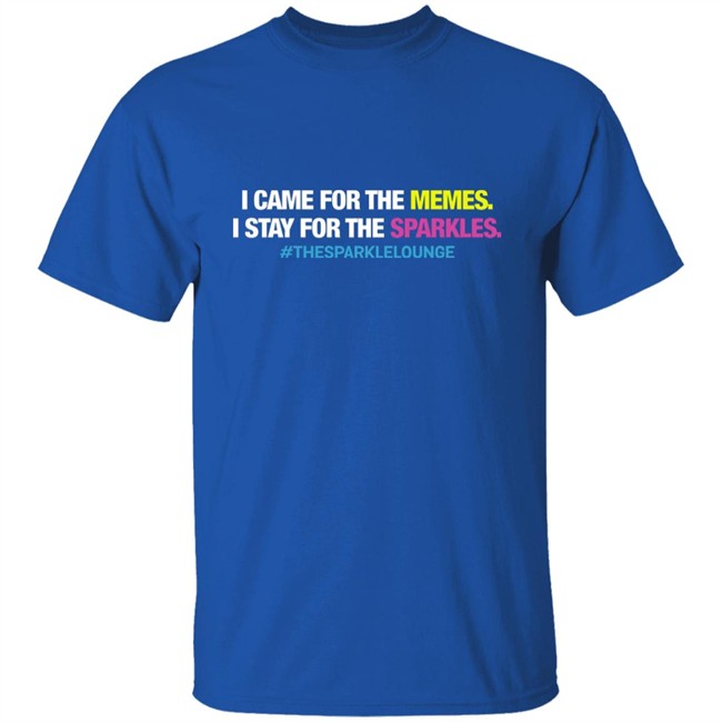 Tash Pow I Came For The Memes I Stay For The Sparkles The Sparkle Lounge Shirt Tash Pow I Came For The Memes I Stay For The Sparkles The Sparkle Lounge Shirt