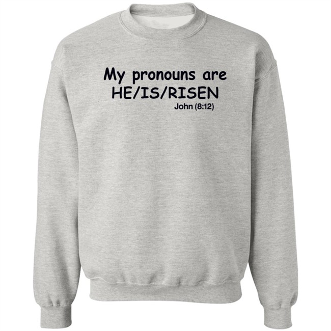 Shirts That Go Hard My Pronouns Are He Is Risen John 8 12 Shirt Shirts That Go Hard My Pronouns Are He Is Risen John 8 12 Shirt