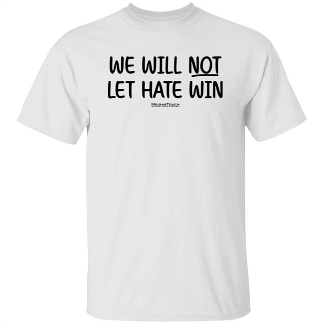 We Will Not Let Hate Win MeidasTouch Because Truth Is Golden Shirt MeidasTouch PAC Meidas Merch
