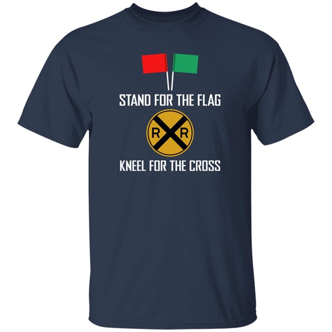 Stand For The Flag Kneel For The Cross Shirt Stand For The Flag Kneel For The Cross Shirt