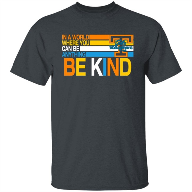 Samantha Williams In A World Where You Can Be Anything Be Kind Tennessee Lady Volunteers Shirt