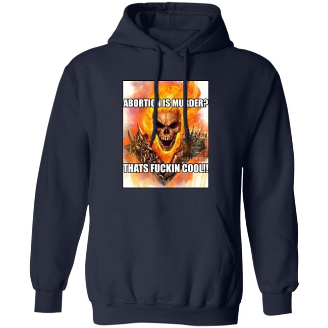 Abortion Is Murder Thats Fuckin Cool Shirt Official Skullerhood Abortion Is Murder Thats Fuckin Cool Shirt Official Skullerhood