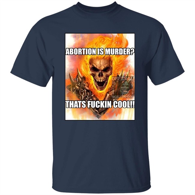 Abortion Is Murder Thats Fuckin Cool Shirt Official Skullerhood Abortion Is Murder Thats Fuckin Cool Shirt Official Skullerhood