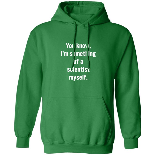 You Know I'm Something Of A Scientist Myself Shirt Rob Glover You Know I'm Something Of A Scientist Myself Shirt Rob Glover
