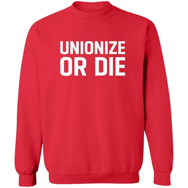 Unionize Or Die Shirt Unionize Or Die Shirt