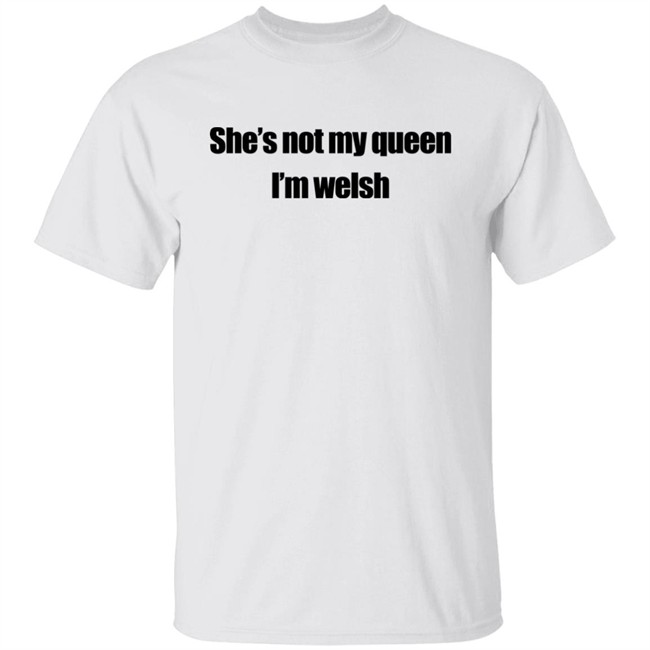 Bagsy Bags Shop She's Not My Queen I'm Welsh Shirt Largeys Art