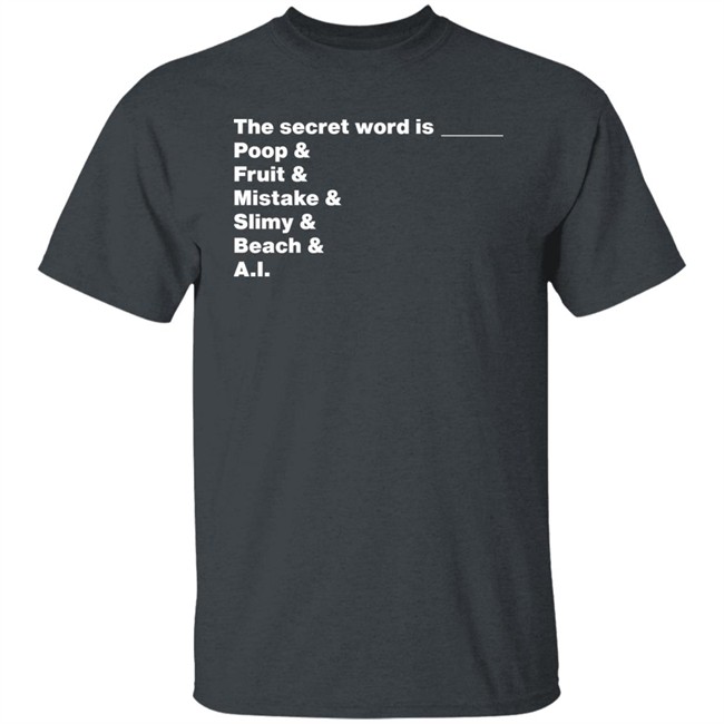 Distractible Podcast Store Merch The Secret Word Is Poop & Fruit & Mistake & Slimy & Beach & AI Shirt Distractible Podcast Store Merch The Secret Word Is Poop & Fruit & Mistake & Slimy & Beach & AI Shirt