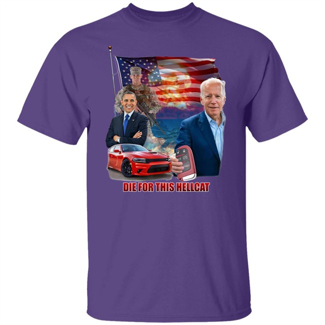 Die For This Hellcat Joe Biden Barack Obama T Shirt Die For This Hellcat Joe Biden Barack Obama T Shirt