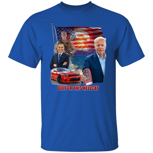 Die For This Hellcat Joe Biden Barack Obama T Shirt Die For This Hellcat Joe Biden Barack Obama T Shirt