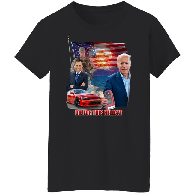 Die For This Hellcat Joe Biden Barack Obama T Shirt Die For This Hellcat Joe Biden Barack Obama T Shirt