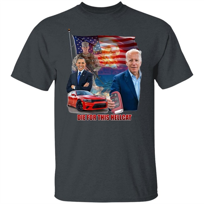 Die For This Hellcat Joe Biden Barack Obama T Shirt Die For This Hellcat Joe Biden Barack Obama T Shirt