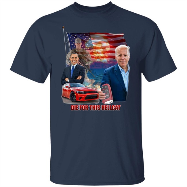Die For This Hellcat Joe Biden Barack Obama T Shirt Die For This Hellcat Joe Biden Barack Obama T Shirt