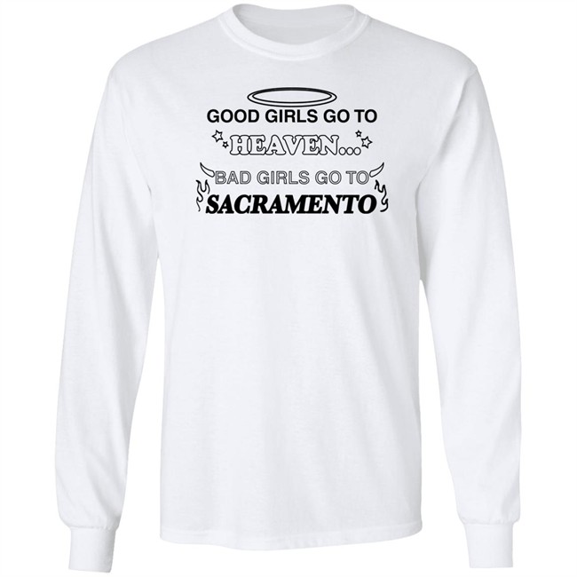 Good Girls Go To Heaven Bad Girls Go To Sacramento Shirt Good Girls Go To Heaven Bad Girls Go To Sacramento Shirt