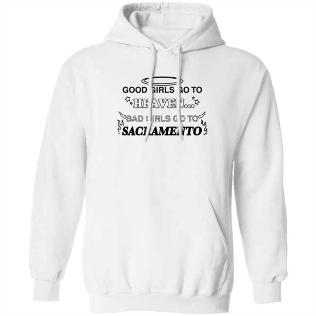 Good Girls Go To Heaven Bad Girls Go To Sacramento Shirt Good Girls Go To Heaven Bad Girls Go To Sacramento Shirt