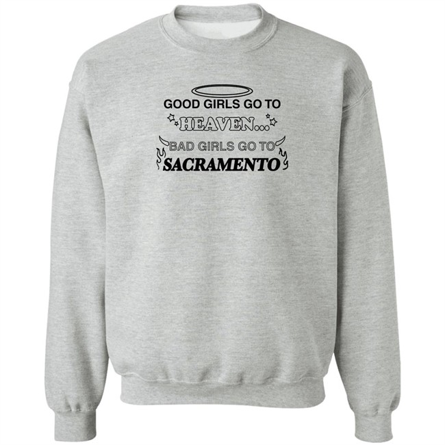 Good Girls Go To Heaven Bad Girls Go To Sacramento Shirt Good Girls Go To Heaven Bad Girls Go To Sacramento Shirt