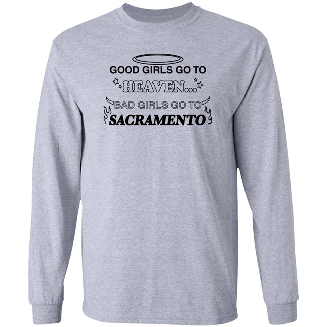 Good Girls Go To Heaven Bad Girls Go To Sacramento Shirt Good Girls Go To Heaven Bad Girls Go To Sacramento Shirt