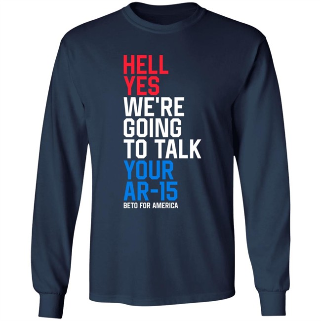 Beto O'rourke Hell Yes We're Going To Take Your Ar-15 Beto For American Shirt Beto O'rourke Hell Yes We're Going To Take Your Ar-15 Beto For American Shirt