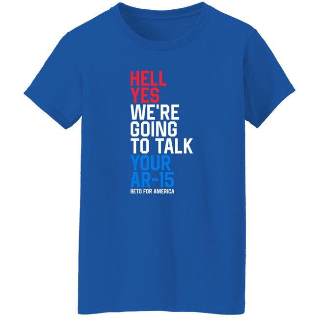 Beto O'rourke Hell Yes We're Going To Take Your Ar-15 Beto For American Shirt Beto O'rourke Hell Yes We're Going To Take Your Ar-15 Beto For American Shirt