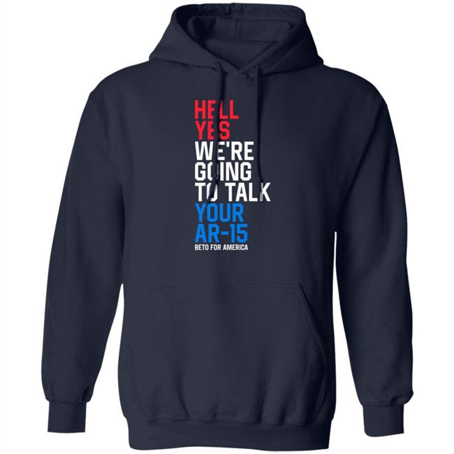 Beto O'rourke Hell Yes We're Going To Take Your Ar-15 Beto For American Shirt Beto O'rourke Hell Yes We're Going To Take Your Ar-15 Beto For American Shirt