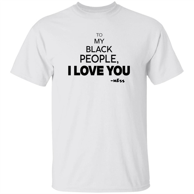 To My Black People I Love You T Shirt