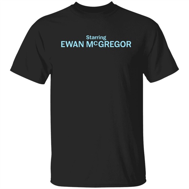 Starring Ewan Mcgregor Shirt Super Yaki Merch