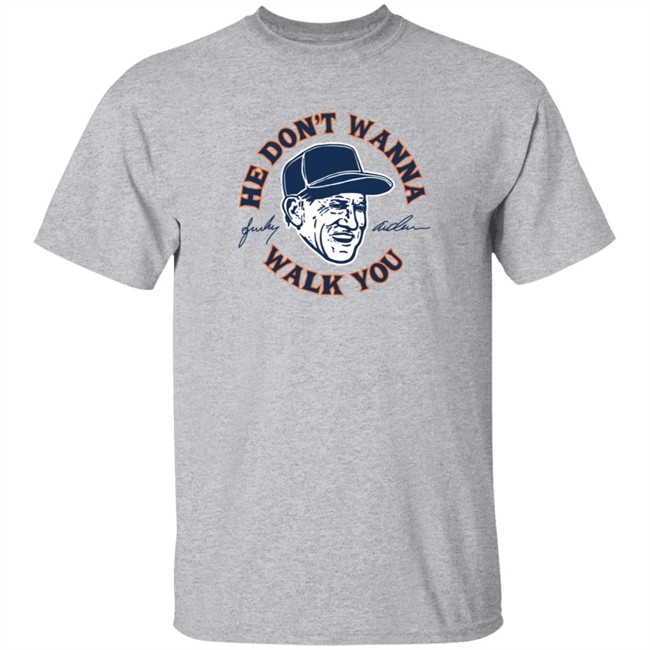 Sparky Anderson He Don't Wanna Walk You T Shirt