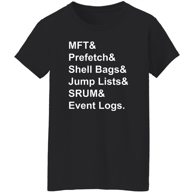 Santiago Ayala Mft & Prefetch & Shell Bags & Jump Lists & Srum & Event Logs Shirt Mft & Prefetch & Shell Bags & Jump Lists & Srum & Event Logs Shirt Santiago Ayala