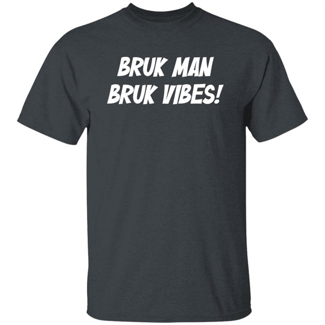 Danirooksxo Bruk Man Bruk Vibes Shirt Bruk Man Bruk Vibes Shirt Danirooksxo