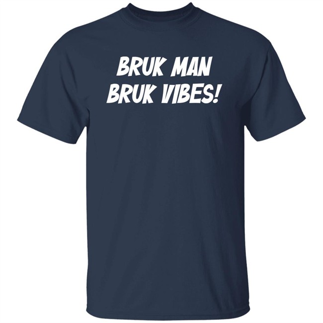 Danirooksxo Bruk Man Bruk Vibes Shirt Bruk Man Bruk Vibes Shirt Danirooksxo
