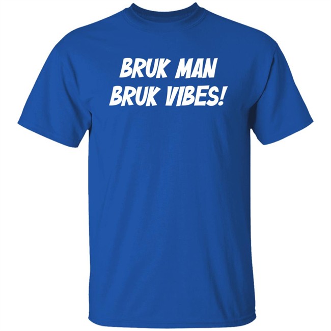 Danirooksxo Bruk Man Bruk Vibes Shirt Bruk Man Bruk Vibes Shirt Danirooksxo