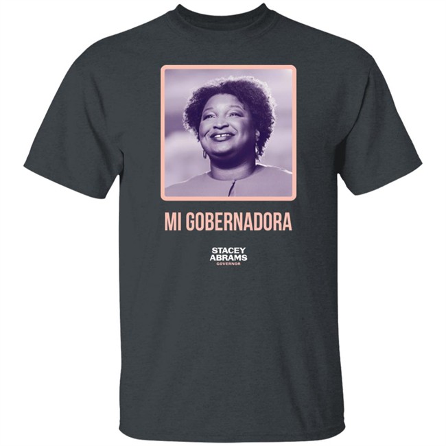 Stacey Abrams Governor Mi Gobernadora Tee Shirt Stacey Abrams Merch Stacey Abrams Merch Stacey Abrams Governor Mi Gobernadora Tee Shirt