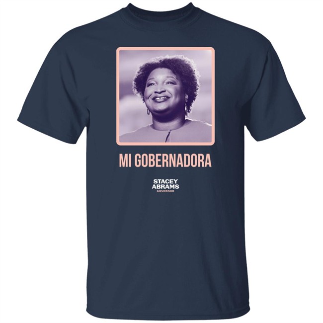 Stacey Abrams Governor Mi Gobernadora Tee Shirt Stacey Abrams Merch Mi Gobernadora Tee Shirt Stacey Abrams Governor Stacey Abrams Merch