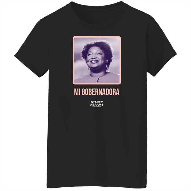 Stacey Abrams Governor Mi Gobernadora Tee Shirt Stacey Abrams Merch Stacey Abrams Governor Stacey Abrams Merch Mi Gobernadora Tee Shirt