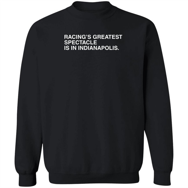 Racing's Greatest Spectacle Is In Indianapolis Shirt Obvious Shirts Racing's Greatest Spectacle Is In Indianapolis Shirt Obvious Shirts