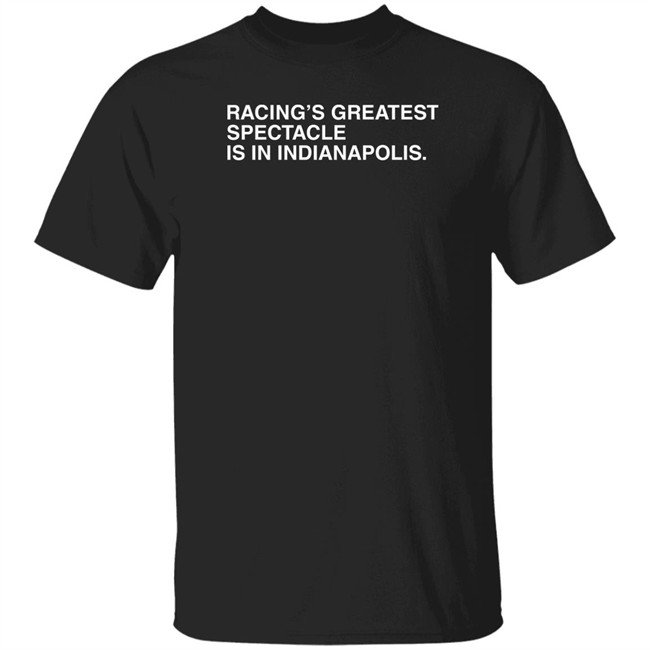 Racing's Greatest Spectacle Is In Indianapolis Shirt Obvious Shirts Racing's Greatest Spectacle Is In Indianapolis Shirt Obvious Shirts