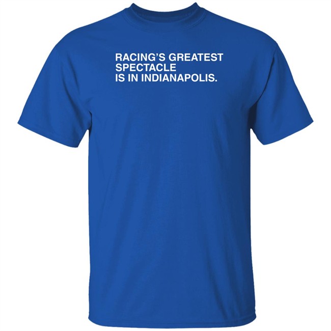 Racing's Greatest Spectacle Is In Indianapolis Shirt Obvious Shirts Racing's Greatest Spectacle Is In Indianapolis Shirt Obvious Shirts