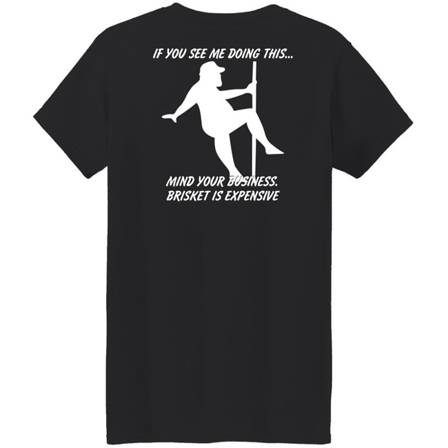 Myers Masterpieces Ramtuff02 If You See Me Doing This Mind Your Business Brisket Is Expensive T Shirt