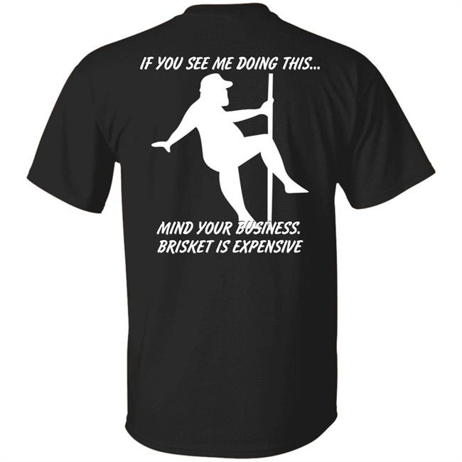 If You See Me Doing This Mind Your Business Brisket Is Expensive T Shirt Myers Masterpieces Ramtuff02 Myers Masterpieces Ramtuff02 If You See Me Doing This Mind Your Business Brisket Is Expensive T Shirt
