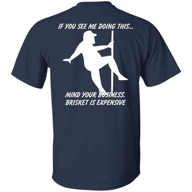 If You See Me Doing This Mind Your Business Brisket Is Expensive T Shirt Myers Masterpieces Ramtuff02 If You See Me Doing This Mind Your Business Brisket Is Expensive T Shirt Myers Masterpieces Ramtuff02