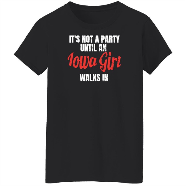 Iowa Girl Shirts Spliff Chopsky It's Not A Party Until An Iowa Girl Walks In Shirt Iowa Girl Shirts Spliff Chopsky It's Not A Party Until An Iowa Girl Walks In Shirt