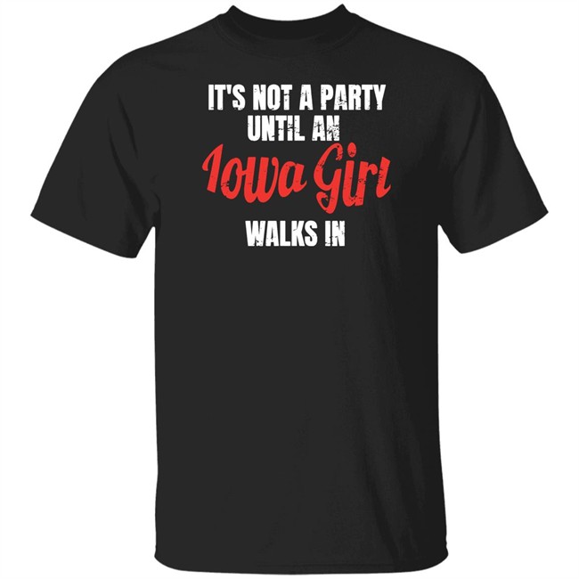 Iowa Girl Shirts Spliff Chopsky It's Not A Party Until An Iowa Girl Walks In Shirt Iowa Girl Shirts It's Not A Party Until An Iowa Girl Walks In Shirt Spliff Chopsky