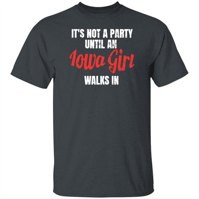 Iowa Girl Shirts Spliff Chopsky It's Not A Party Until An Iowa Girl Walks In Shirt It's Not A Party Until An Iowa Girl Walks In Shirt Spliff Chopsky Iowa Girl Shirts
