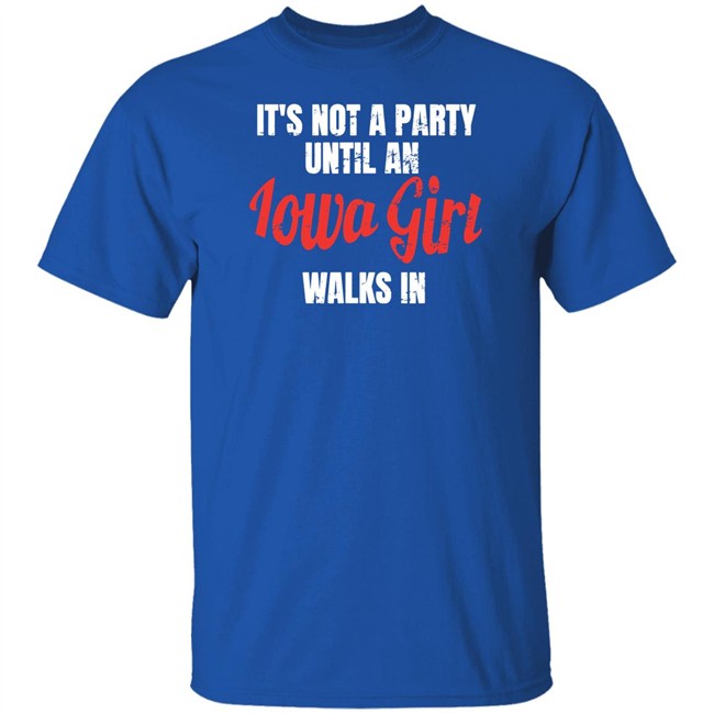Iowa Girl Shirts Spliff Chopsky It's Not A Party Until An Iowa Girl Walks In Shirt It's Not A Party Until An Iowa Girl Walks In Shirt Iowa Girl Shirts Spliff Chopsky