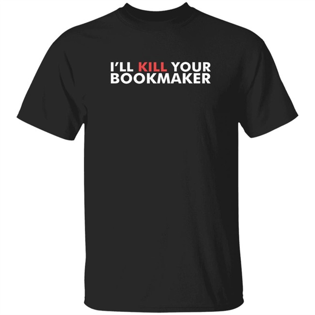 Stu Feiner I'll Kill Your Bookmaker T Shirt