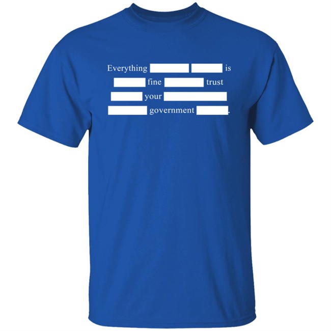Everything Is Fine Trust Your Government T Shirt Sweet Dees Tees Merch Notsweetdeesez