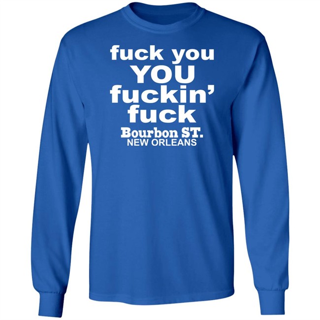 Greg Lawson Fuck You You Fuckin Fuck Bourbon St New Orleans Shirt Fuck You You Fuckin Fuck Bourbon St New Orleans Shirt Greg Lawson