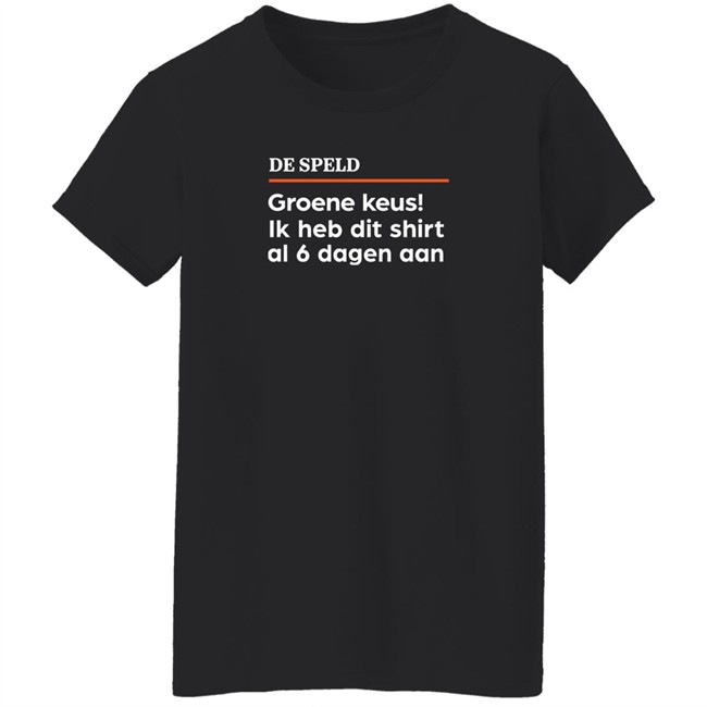 De Speld Groene Keus Ik Heb Dit Shirt Al 6 Dagen Aan Shirt De Speld Shop De Speld Shop De Speld Groene Keus Ik Heb Dit Shirt Al 6 Dagen Aan Shirt