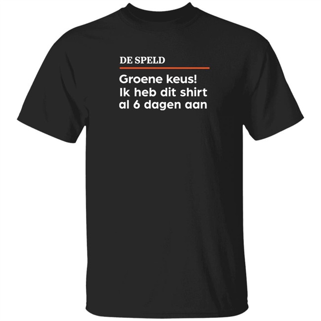 De Speld Groene Keus Ik Heb Dit Shirt Al 6 Dagen Aan Shirt De Speld Shop De Speld Shop De Speld Groene Keus Ik Heb Dit Shirt Al 6 Dagen Aan Shirt