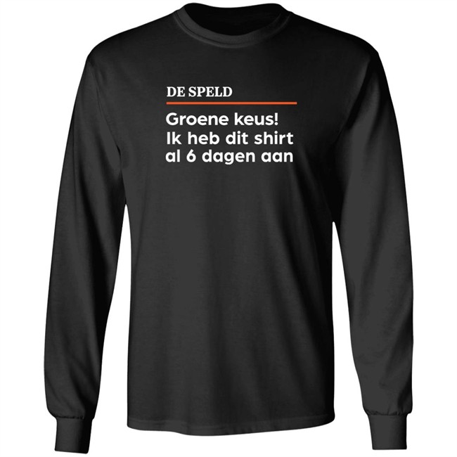 De Speld Groene Keus Ik Heb Dit Shirt Al 6 Dagen Aan Shirt De Speld Shop De Speld Shop De Speld Groene Keus Ik Heb Dit Shirt Al 6 Dagen Aan Shirt