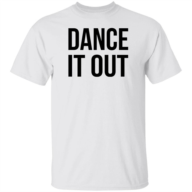 Dance It Out Shirt Auggieryan
